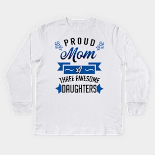 Proud Mom of Three Awesome Daughters Kids Long Sleeve T-Shirt